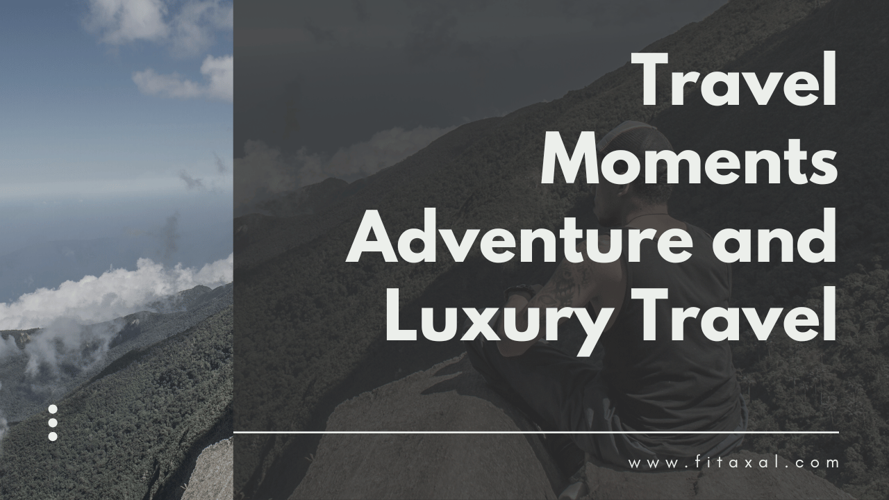 Travel Moments Adventure and Luxury Travel [2023]