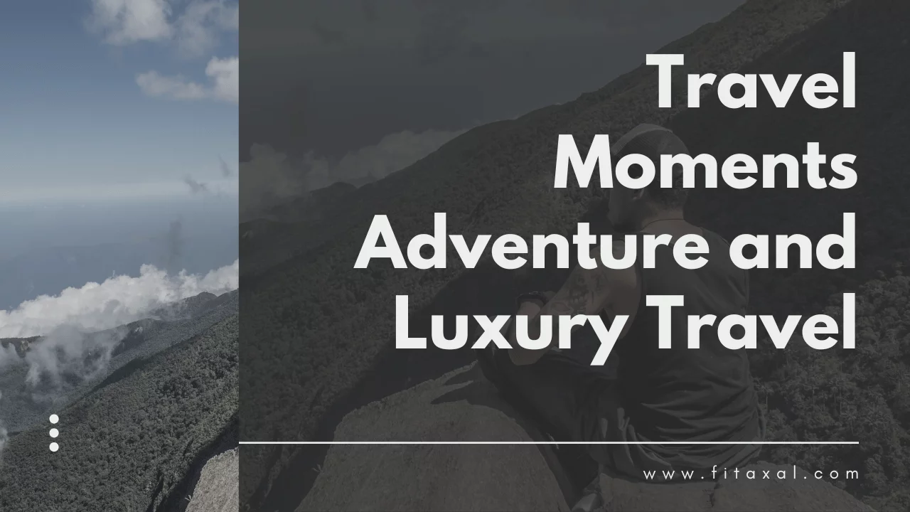 Travel Moments Adventure and Luxury Travel [2024]