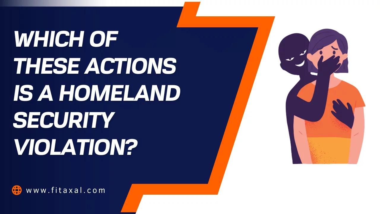 Which of These Actions is a Homeland Security Violation? [Dos and Don’ts]