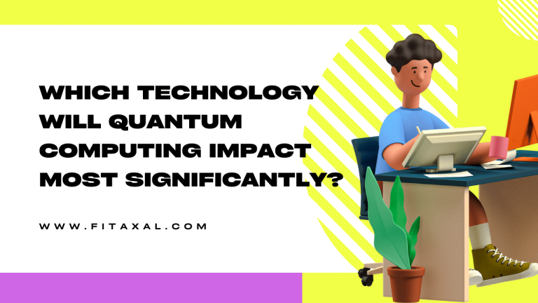 Which Technology will Quantum Computing Impact Most Significantly