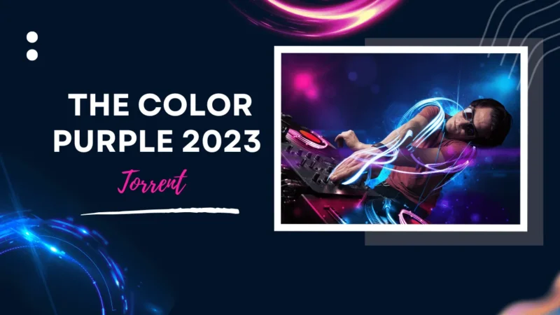 The Color Purple 2023 Torrent [Complete Download Insights]