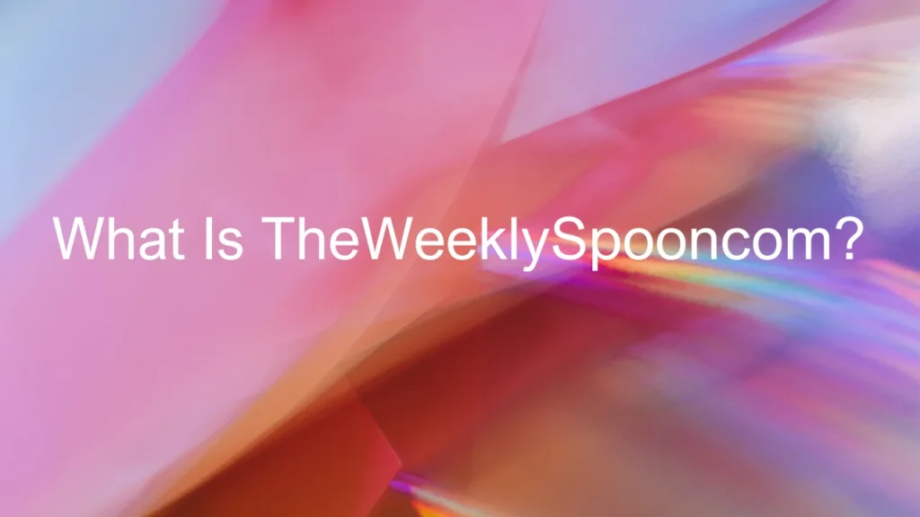 Meet TheWeeklySpooncom: Culinary Content Hub 2 What Is TheWeeklySpooncom?